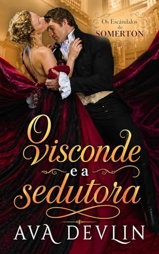 O Visconde e a Sedutora: Romance de época regencial (Os Escândalos de Somerton Livro 1) by Ava Devlin — Portuguese edition cover