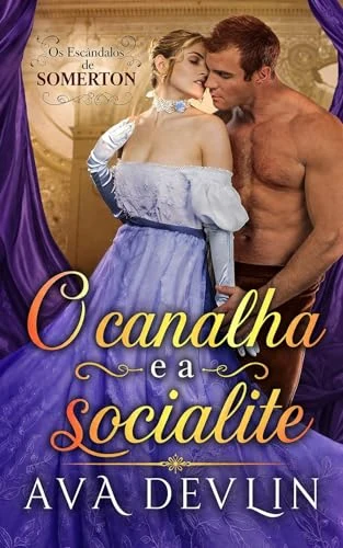 O Canalha e a Socialite: Romance de época regencial (Os Escândalos de Somerton Livro 2) by Ava Devlin — Portuguese edition cover