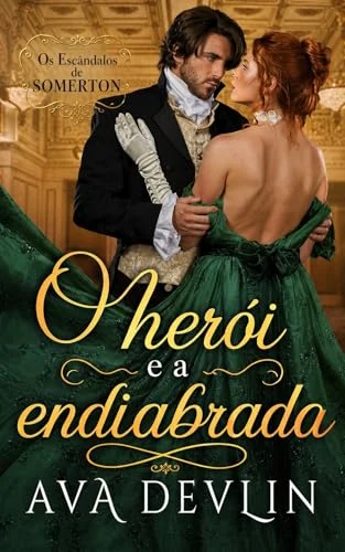 O Herói e a Endiabrada: Romance de época regencial (Os Escândalos de Somerton Livro 3) by Ava Devlin — Portuguese edition cover