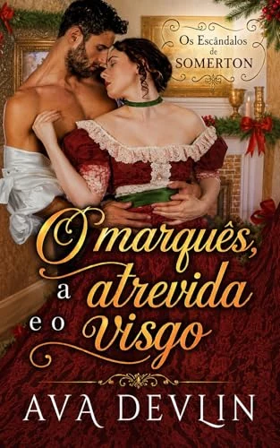 O Marquês, a Atrevida e o Visgo: Romance de época regencial (Os Escândalos de Somerton Livro 4) by Ava Devlin — Portuguese edition cover