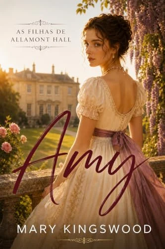 Amy: Um doce romance regencial (As Filhas de Allamont Hall Livro 1) by Mary Kingswood — Portuguese edition cover
